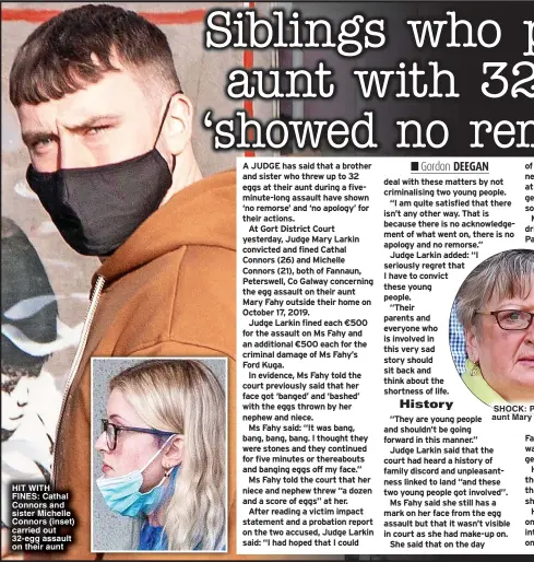  ?? ?? HIT WITH FINES: Cathal Connors and sister Michelle Connors (inset) carried out 32-egg assault on their aunt
SHOCK: Pair’s aunt Mary Fahy