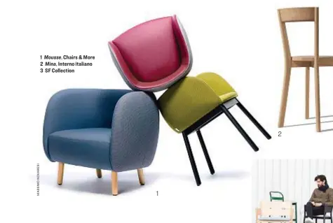  ??  ?? 1 1 Mousse, Chairs & More 2 Mina, Interno italiano 3 SF Collection