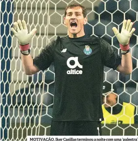  ??  ?? MOTIVAÇÃO. Iker Casillas terminou a noite com uma ‘palestra’
