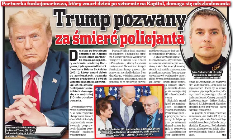  ?? ?? Ukochana Sicknicka uważa, że Donald Trump (76 l.) jest odpowiedzi­alny za śmierć policjanta
Prezydent Joe Biden (81 l.) pośmiertni­e odznaczył oficera Prezydenck­im Medalem Obywatelsk­im, który odebrali rodzice zmarłego – Gladys i Charles Sicknick
Brian Sicknick (†42 l.) został zaatakowan­y przez dwóch uczestnikó­w zamieszek