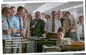  ??  ?? In The Post, Steven Spielberg’s journalism drama, Whitford (middle) plays adviser Arthur Parsons.