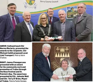  ?? Photo by Valerie Photo by Pauline Dennigan. ?? ABOVE: Cathaoirle­ach Cllr Norma Moriarty, presented the awards to the recipients. Cllr Michael Cahill proposed Local Link Transport.
O’Sullivan.
RIGHT: James Finnegan was presented with an award for his community work and promotion of Tralee through the Rose Festival and St. Patrick’s Day. The award was presented by Cllr. Johnnie Wall and Cllr. Terry O’ Brien, Mayor of Tralee.