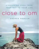  ??  ?? Andrea Marcum’s book, Close to Om