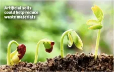  ??  ?? Artificial soils could help reduce waste materials