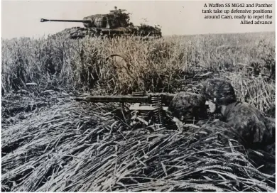  ??  ?? A Waffen SS MG42 and Panther tank take up defensive positions around Caen, ready to repel the Allied advance