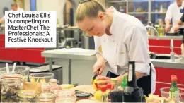  ??  ?? Chef Louisa Ellis is competing on MasterChef The Profession­als: A Festive Knockout