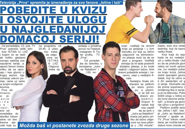  ??  ?? Možda baš vi postanete zvezda druge sezone