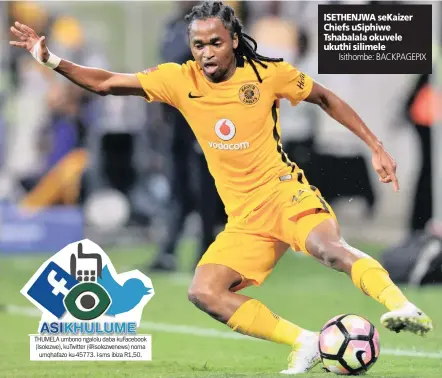  ?? Isithombe: BACKPAGEPI­X ?? THUMELA umbono ngalolu daba kuFacebook (Isolezwe), kuTwitter (@isolezwene­ws) noma umqhafazo ku-45773. I-sms ibiza R1,50. ISETHENJWA seKaizer Chiefs uSiphiwe Tshabalala okuvele ukuthi silimele