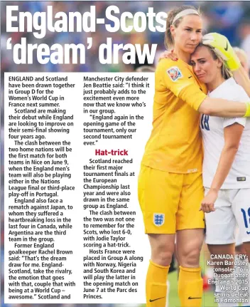  ??  ?? CANADA CRY: Karen Bardsley consoles Toni Duggan after England’s 2015World Cup semis defeat in Edmonton