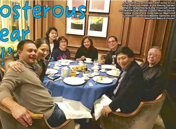  ??  ?? Ang Poet N’yo and Eileen with some of our travel and pilgrimate­s at the Peking Garden Pacific Place, Hong Kong. From left: Jorel and Alex Nuyda, Boots Lozado, Myrna Garcia, Freddie Lozano and Greg Garcia. Mga hindi lumamon: Danee and Maddie Samonte and...