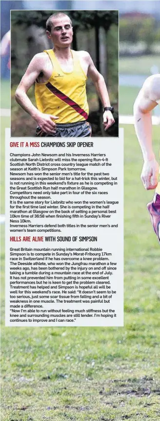  ??  ?? GIVE IT A MISS CHAMPIONS SKIP OPENER Champions John Newsom and his Inverness Harriers clubmate Sarah Liebnitz will miss the opening Run-4-It Scottish North District cross country league match of the season at Keith’s Simpson Park tomorrow. Newsom has...