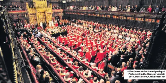  ??  ?? &gt; The Queen at the State Opening of Parliament in the House of Lords in 2014. Inset below, Chris Bryant MP