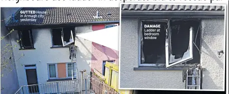  ??  ?? GUTTED House in Armagh city yesterday DAMAGE Ladder at bedroom window