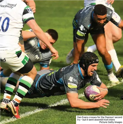  ??  ?? Dan Evans crosses for the Ospreys’ second try – but it went downhill from there
Picture: Getty Images