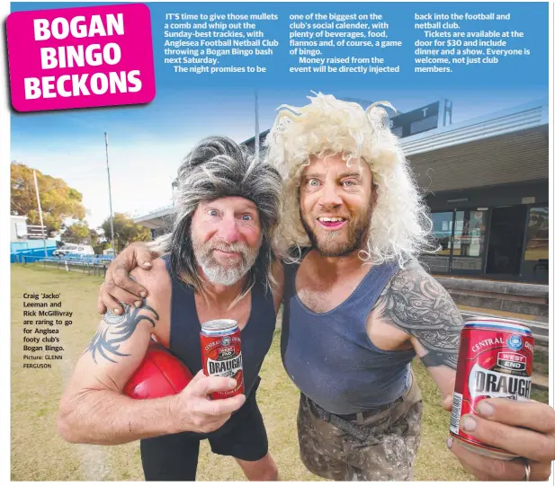  ?? Picture: GLENN FERGUSON ?? Craig ’Jacko’ Leeman and Rick McGillivra­y are raring to go for Anglsea footy club’s Bogan Bingo.