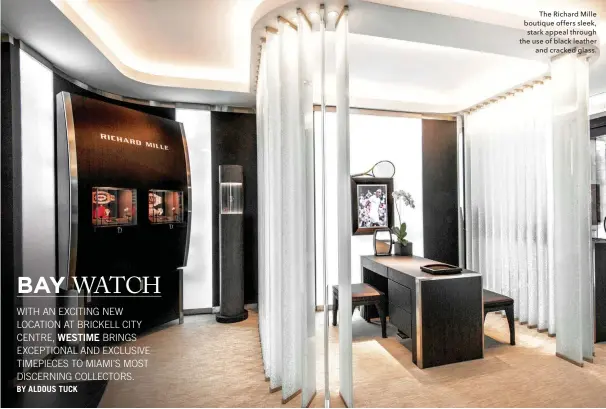  ??  ?? The Richard Mille boutique offers sleek, stark appeal through the use of black leather and cracked glass.