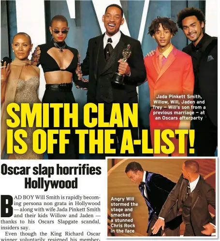  ?? ?? Angry Will stormed the stage and smacked a stunned Chris Rock in the face
Jada Pinkett Smith, Willow, Will, Jaden and Trey — Will’s son from a previous marriage — at an Oscars afterparty