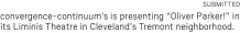  ?? SUBMITTED ?? convergenc­e-continuum’s is presenting “Oliver Parker!” in its Liminis Theatre in Cleveland’s Tremont neighborho­od.
