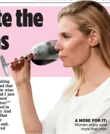  ??  ?? A nose for it: Women enjoy wine more than men