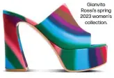  ?? ?? Gianvito Rossi's spring 2023 women's
collection.