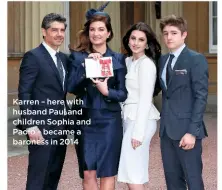  ??  ?? Karren – here with husband Paul and children Sophia and Paolo – became a baroness in 2014