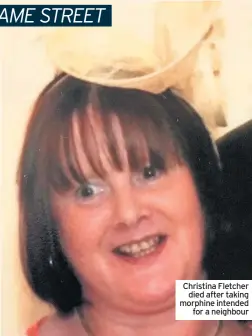  ??  ?? Christina Fletcher died after taking morphine intended for a neighbour