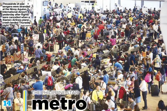  ?? RUDY SANTOS ?? Thousands of passengers were stranded at the Ninoy Aquino Internatio­nal Airport yesterday after flights were cancelled when a Xiamen Airlines plane crash-landed Thursday night.