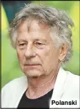  ??  ?? Polanski