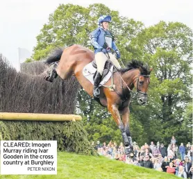  ?? PETER NIXON ?? CLEARED: Imogen Murray riding Ivar Gooden in the cross country at Burghley
