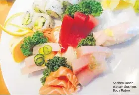  ??  ?? Sashimi lunch platter, Sushigo, Boca Raton.