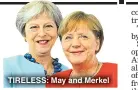  ??  ?? TIRELESS: May and Merkel