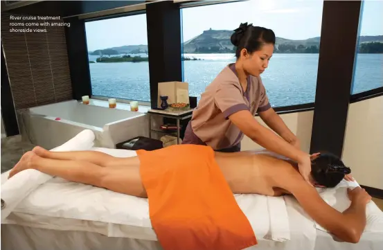  ??  ?? River cruise treatment rooms come with amazing shoreside views.
