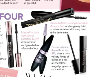  ??  ?? Maybelline Lash Sensationa­l Luscious, $24.99, is waterproof and gives lashes a fanned effect. Elizabeth Arden Lasting Impression Mascara, $60, adds a glossy finish to lashes while conditioni­ng them at the same time. Bourjois Volume Reveal Mascara, $25,...