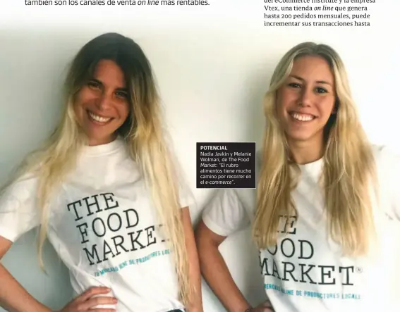  ??  ?? POTENCIAL
Nadia Javkin y Melanie Wolman, de The Food Market: “El rubro alimentos tiene mucho camino por recorrer en el e-commerce”.
