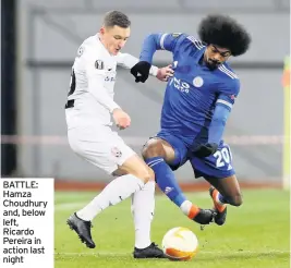  ??  ?? BATTLE: Hamza Choudhury and, below left, Ricardo Pereira in action last night