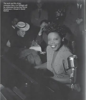  ?? ?? The work and life of jazz composer Mary Lou Williams will be celebrated during New World Symphony’s ‘I Dream A World’ festival.