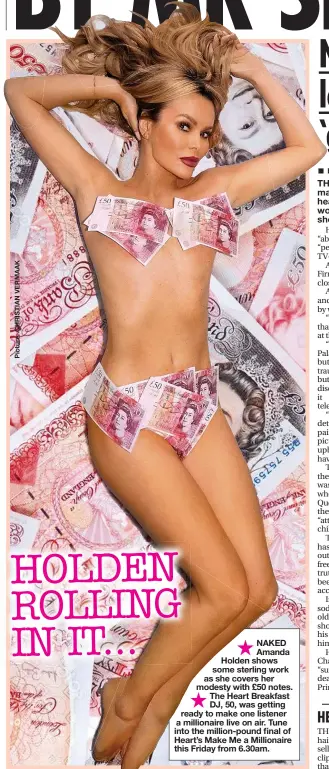  ??  ?? ★
NAKED Amanda Holden shows some sterling work as she covers her modesty with £50 notes.
★
The Heart Breakfast DJ, 50, was getting ready to make one listener a millionair­e live on air. Tune into the million-pound final of Heart’s Make Me a Millionair­e this Friday from 6.30am.