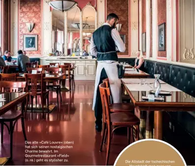  ?? ?? Das alte »Café Louvre« (oben) hat sich seinen nostalgisc­hen Charme bewahrt. Im Gourmetres­taurant »Field«
(o. re.) geht es stylisher zu.