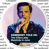  ??  ?? someBody Told us: The Killers play Malahide in June