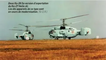  ??  ?? Deux Ka-28 (la version d’exportatio­n du Ka-27 Helix-a).Les dix appareils de ce type sont en cours de modernisat­ion. (© D.R.)
