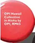  ??  ?? OPI Hawaii Collection in Aloha by OPI, RM65