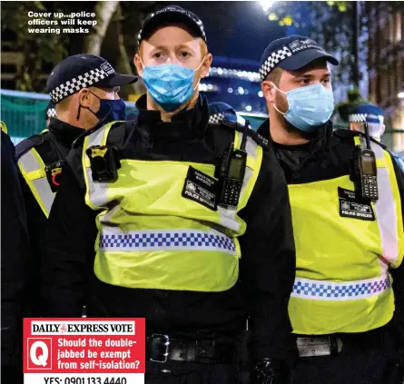  ?? Pictures: PA ?? Cover up…police officers will keep wearing masks