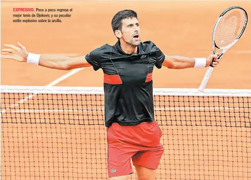  ??  ?? EXPRESIVO. Poco a poco regresa el mejor tenis de Djokovic y su peculiar estilo explosivo sobre la arcilla.