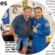  ?? ?? MY HERO Stuart and astronaut Jose Hernandez