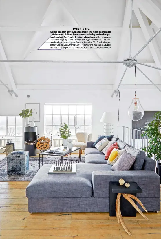  ??  ?? LIVING AREA
A glass pendant light suspended from the metal beams adds to the industrial feel. Emma enjoys relaxing in the vintage hanging chair (left), which brings a fun element to this space. Interior design by Marie Soliman at Bergman Interiors. The Tim pendant light, from £1,320, Bomma, is similar. Try Dwell’s Lugano sofa in Callida Grey, from £1,699. Rick Owens stag table, £4,408, 1stdibs. The Hepburn coffee table, £290, Sofa.com, would work