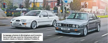  ??  ?? Scrappage schemes in Birmingham and Coventry have not left any room for the preservati­on of modern classic or historic vehicles if traded in.