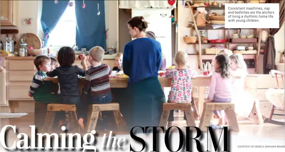  ?? COURTESY OF SENECA SHAHARA BRAND ?? Consistent mealtimes, nap and bedtimes are the anchors of living a rhythmic home life with young children.