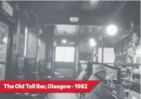  ??  ?? The Old Toll Bar, Glasgow - 1982