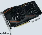  ??  ?? Empfehlung: Gigabyte Radeon RX 580 4G GPU: AMD Polaris 20 Preis: 240 Euro