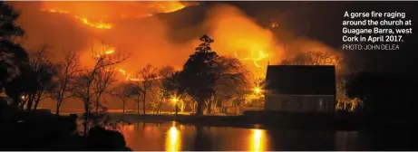  ?? PHOTO: JOHN DELEA ?? A gorse fire raging around the church at Guagane Barra, west Cork in April 2017.